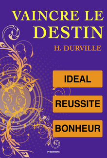 Vaincre le Destin : l'Idéal, l'art de Réussir, le Bonheur. PDF