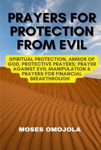 Prayers For Protection From Evil: Spiritual Protection, Armor Of God, Protective Prayers; Prayer Against Evil Manipulation & Prayers For Financial Breakthrough PDF