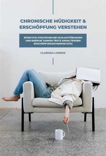 Chronische Müdigkeit und Erschöpfung verstehen: Effektive Strategien bei Schlafstörungen und Energie tanken trotz anhaltendem Erschöpfungssyndrom (CFS) PDF