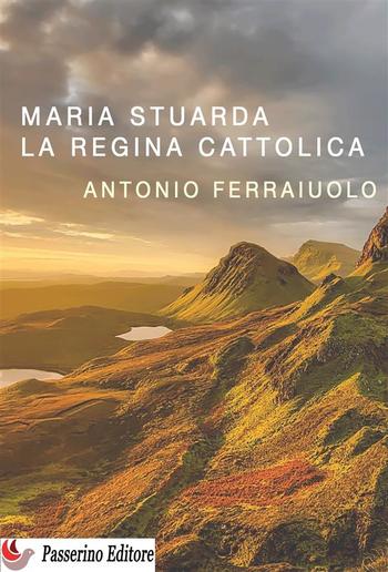 Maria Stuarda, la regina cattolica PDF