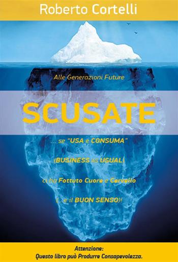 “SCUSATE!”... se "Usa e Consuma" (Business as Usual)... Ci ha FOTTUTO Cuore e Cervello! PDF