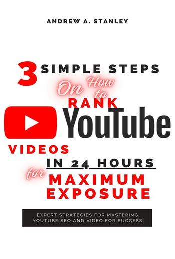 3 Simple Steps On How to Rank YouTube Videos In 24 Hours for Maximum Exposure PDF