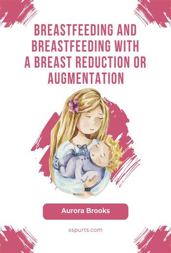 Breastfeeding and breastfeeding with a breast reduction or augmentation PDF