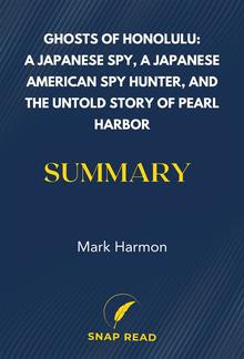 Ghosts of Honolulu: A Japanese Spy, A Japanese American Spy Hunter, and the Untold Story of Pearl Harbor Summary PDF