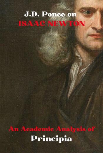 J.D. Ponce on Isaac Newton: An Academic Analysis of Principia PDF