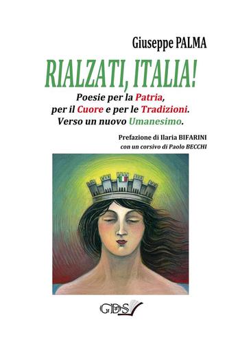 Rialzati, Italia! Poesie per la Patria, per il Cuore e per le tradizioni.Verso un nuovo Umanesimo PDF