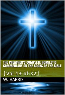 The Preacher's Complete Homiletic Commentary on the Books of the Bible, Volume 13 (of 32) / The Preacher's Complete Homiletic Commentary on the Book of the Proverbs PDF