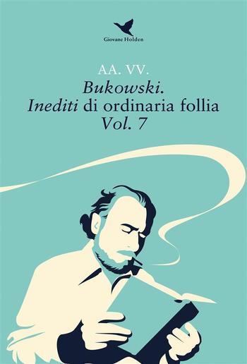 Bukowski. Inediti di ordinaria follia – Vol. 7 PDF