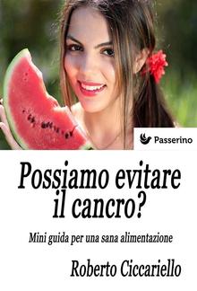 Possiamo evitare il cancro? Mini guida per una sana alimentazione PDF