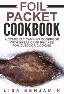 Foil Packet Cookbook: A Complete Camping Cookbook With Great Camp Recipes For Outdoor Cooking PDF