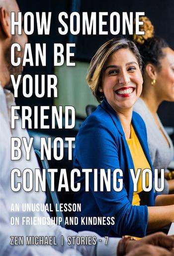 Stories 7 - How Someone Can Be Your Friend by Not Contacting You PDF