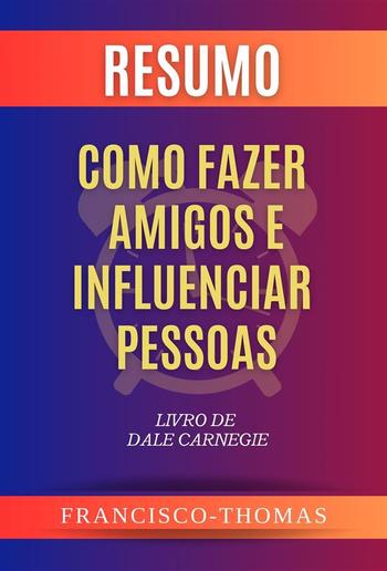 Resumo de Como Fazer Amigos e Influenciar Pessoas Livro de Dale Carnegie PDF