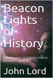 Beacon Lights of History, Volume 3 part 2: Renaissance and Reformation PDF