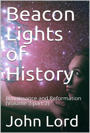 Beacon Lights of History, Volume 3 part 2: Renaissance and Reformation PDF