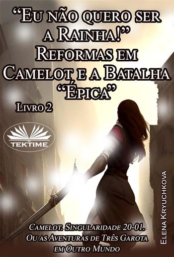 Livro 2. “Eu Não Quero Ser A Rainha!” Reformas Em Camelot E A Batalha “Épica” PDF