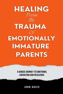 Healing From the Trauma of Emotionally Immature Parents PDF