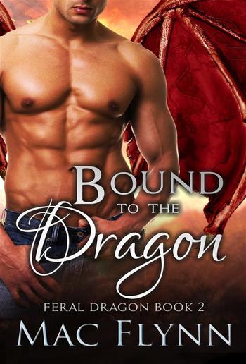 Bound to the Dragon: A Dragon Shifter Romance (Feral Dragon Book 2) PDF