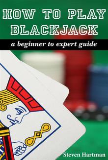 Blackjack: How To Play Blackjack: A Beginner to Expert Guide PDF