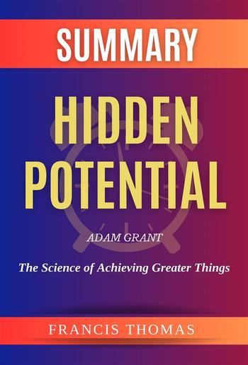 Summary of Hidden Potential by Adam Grant:The Science of Achieving Greater Things PDF