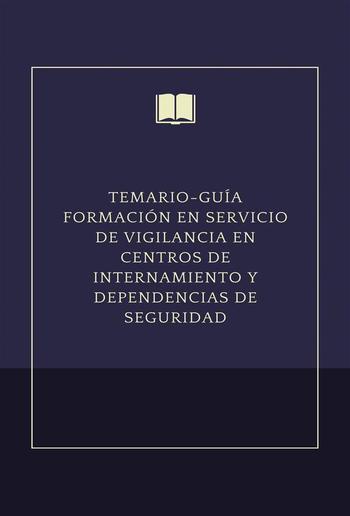 Temario-guía formación en servicio de vigilancia en centros de internamiento y dependencias de seguridad PDF
