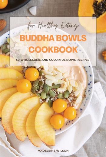 Buddha Bowls Cookbook: 50 Wholesome and Colorful Bowl Recipes for Healthy Eating PDF