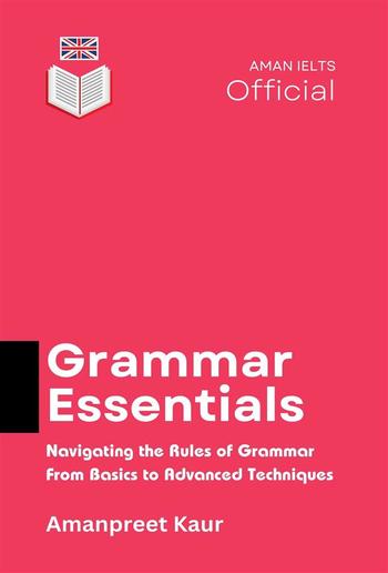 Grammar Essentials: Navigating the Rules of Grammar – From Basics to Advanced Techniques PDF