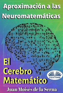 Aproximación A Las Neuromatemáticas: El Cerebro Matemático PDF