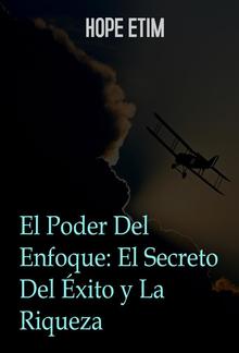 El Poder Del Foco: El Secreto Del Éxito y La Riqueza PDF