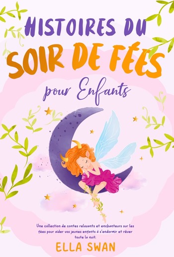 Histoires du soir de fées pour enfants: Une collection de contes relaxants et enchanteurs sur les fées pour aider vos jeunes enfants à s’endormir et rêver toute la nuit. PDF