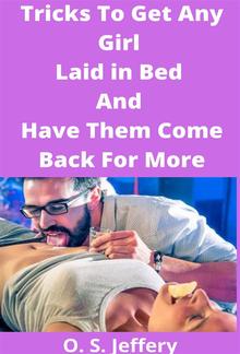 Tricks To Get Any Girl Laid in Bed And Have Them Come Back For More PDF