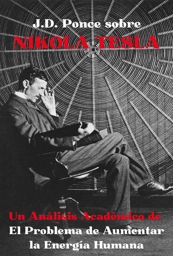 J.D. Ponce sobre Nikola Tesla: Un Análisis Académico de El Problema de Aumentar la Energía Humana PDF