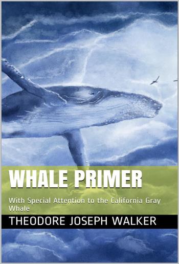 Whale Primer / With Special Attention to the California Gray Whale PDF