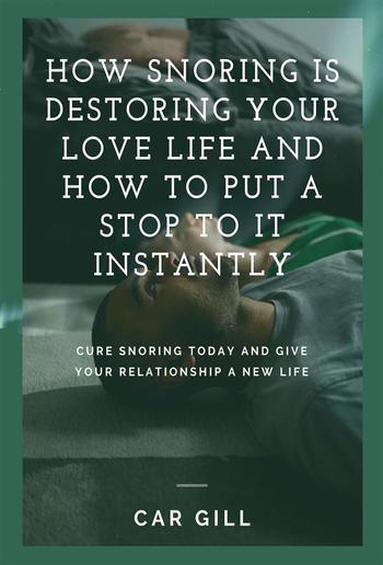 How snoring is destroying your love life and how to put a stop to it instantly PDF