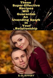 These Super-Effective Recipes Will Guarantee An Unending Spark In Your Relationship PDF