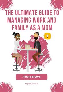 The Ultimate Guide to Managing Work and Family as a Mom PDF