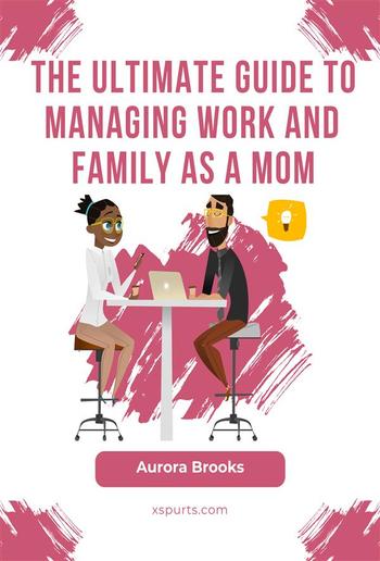 The Ultimate Guide to Managing Work and Family as a Mom PDF