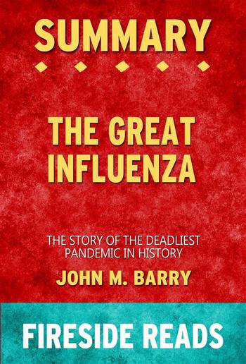 The Great Influenza: The Story of the Deadliest Pandemic in History by John M. Barry: Summary by Fireside Reads PDF