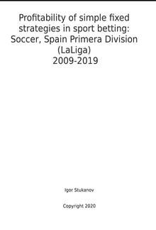 Profitability of simple fixed strategies in sport betting: Soccer, Spain Primera Division (LaLiga), 2009-2019 PDF