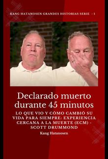 Declarado muerto durante 45 minutos: lo que vio y cómo cambió su vida para siempre: experiencia cercana a la muerte (ECM) - Scott Drummond PDF