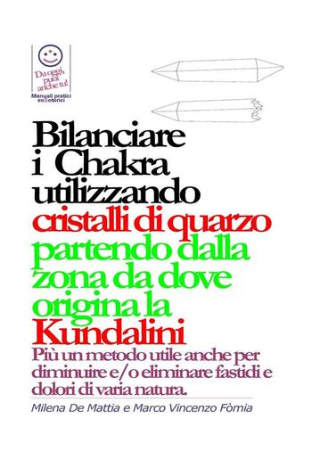 Bilanciare i Chakra utilizzando cristalli di quarzo, pietre, colori partendo dalla zona da dove origina la Kundalini PDF