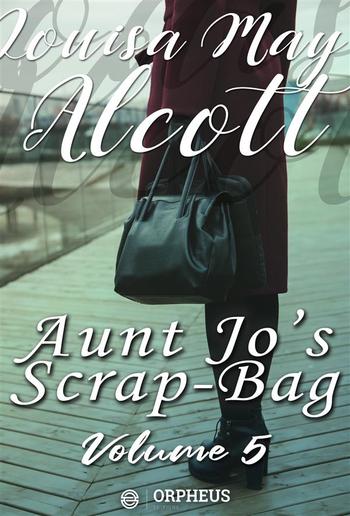 Aunt Jo's Scrap Bag, Volume 5 / Jimmy's Cruise in the Pinafore, Etc. PDF
