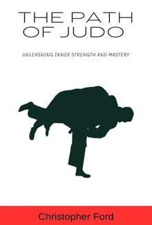 The Path of Judo: Unleashing Inner Strength and Mastery PDF