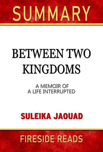 Between Two Kingdoms: A Memoir of a Life Interrupted by Suleika Jaouad: Summary by Fireside Reads PDF