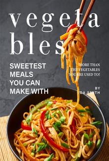 Sweetest Meals You Can Make with Vegetables PDF