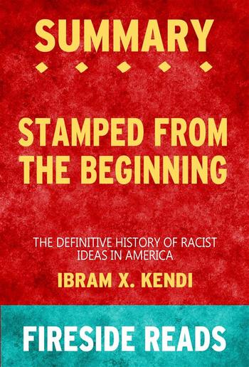 Stamped from the Beginning: The Definitive History of Racist Ideas in America by Ibram X. Kendi: Summary by Fireside Reads PDF