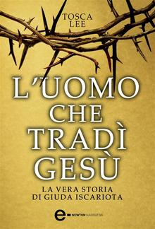 L'uomo che tradì Gesù. La vera storia di Giuda Iscariota PDF