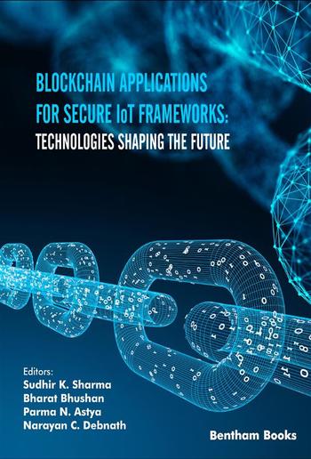 Blockchain Applications for Secure IoT Frameworks: Technologies Shaping the Future PDF