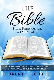The Bible True, Relevant or a Fairy Tale? PDF