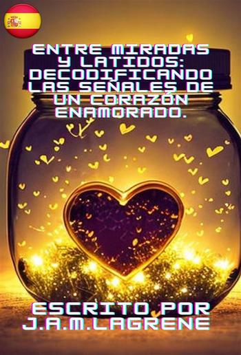 Entre Miradas y Latidos: Decodificando las Señales de un Corazón Enamorado. PDF Entre Miradas y Latidos: Decodificando las Señales de un Corazón Enamorado. PDF