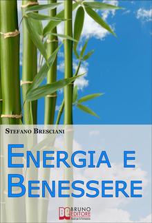 Energia e Benessere. Guida il Tuo Corpo con le Tecniche delle Arti Orientali PDF